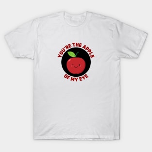 You're The Apple Of My Eye | Apple Pun T-Shirt